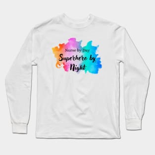 Nurse by day, Superhero by night Long Sleeve T-Shirt